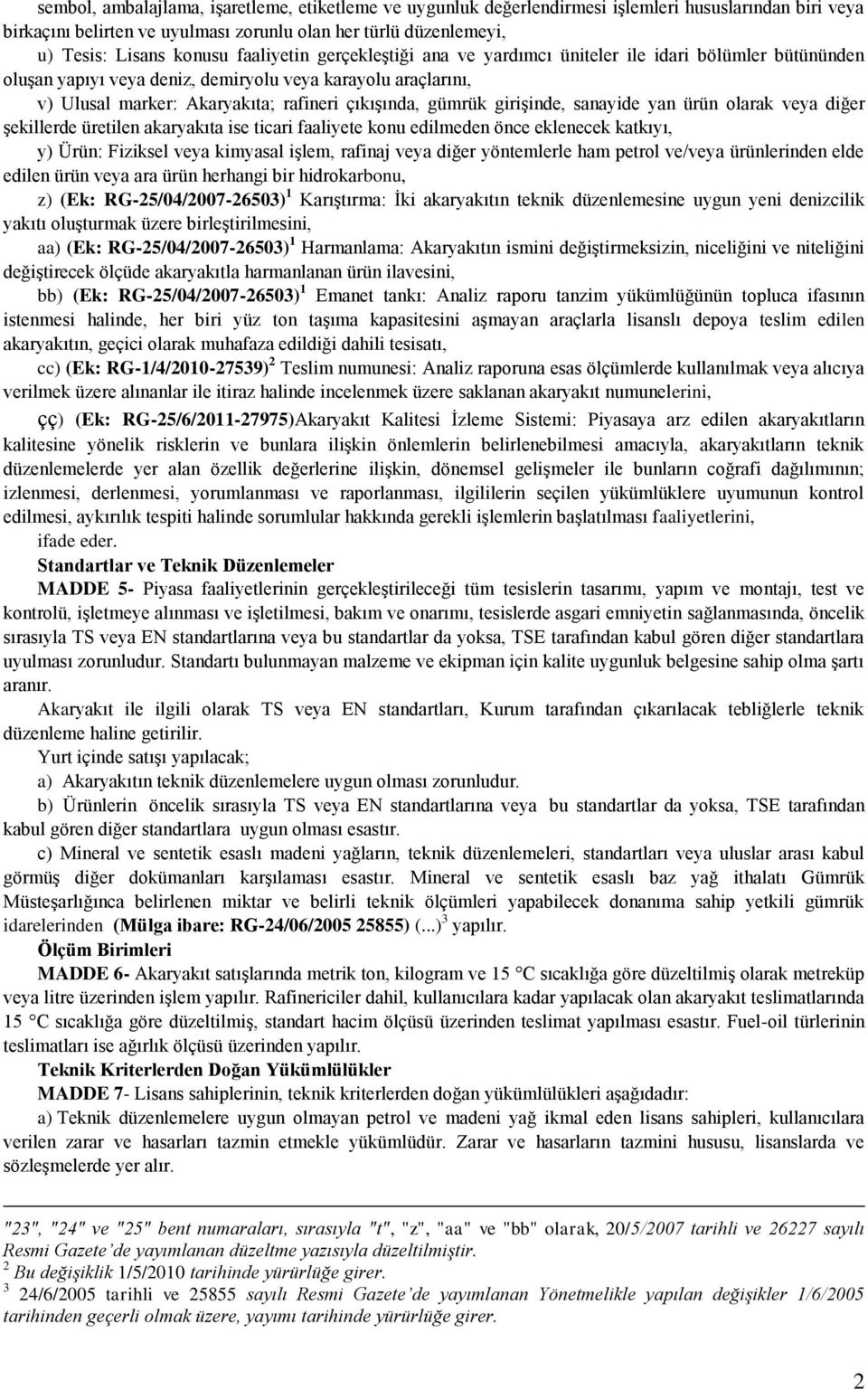 girişinde, sanayide yan ürün olarak veya diğer şekillerde üretilen akaryakıta ise ticari faaliyete konu edilmeden önce eklenecek katkıyı, y) Ürün: Fiziksel veya kimyasal işlem, rafinaj veya diğer