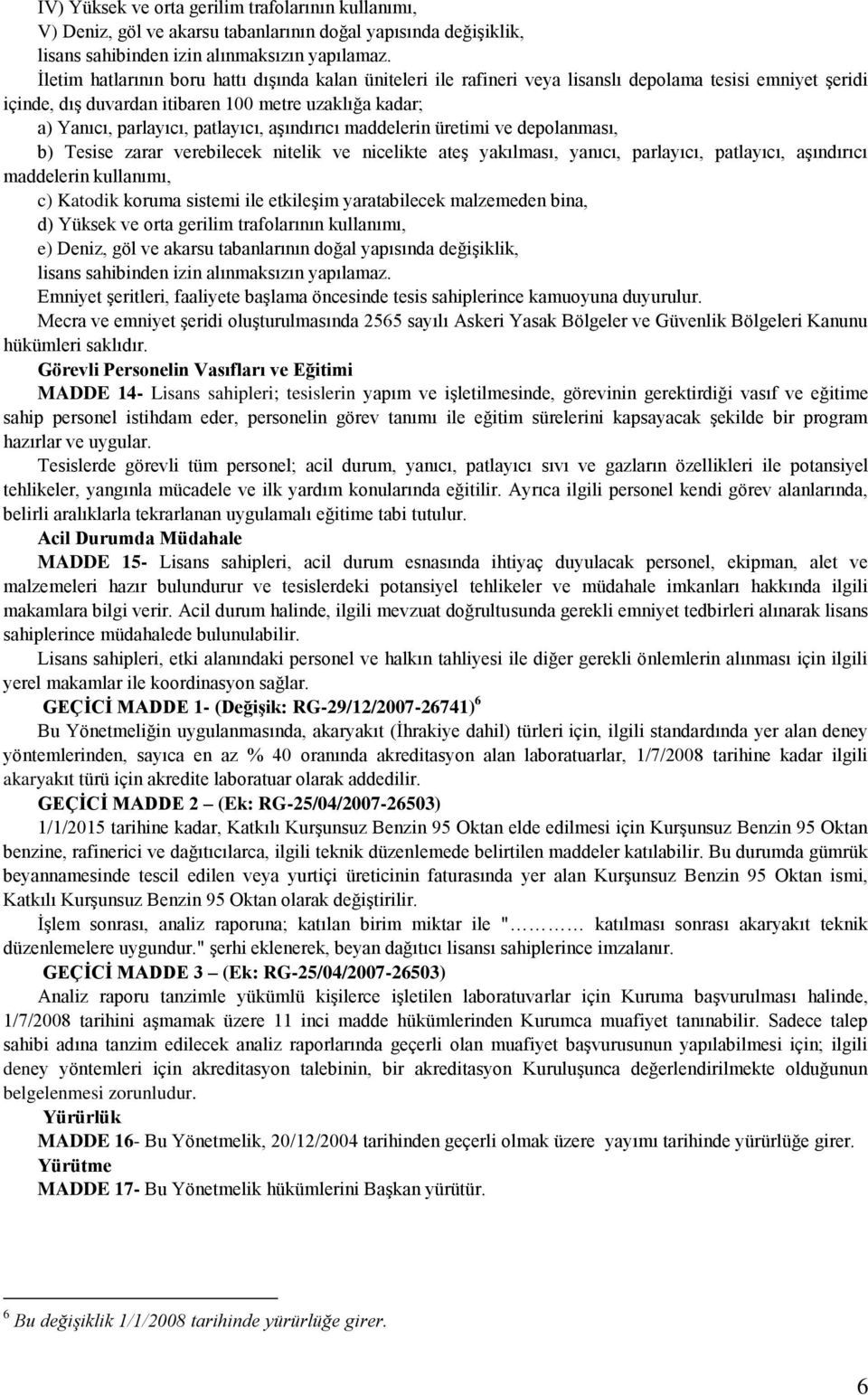 aşındırıcı maddelerin üretimi ve depolanması, b) Tesise zarar verebilecek nitelik ve nicelikte ateş yakılması, yanıcı, parlayıcı, patlayıcı, aşındırıcı maddelerin kullanımı, c) Katodik koruma sistemi