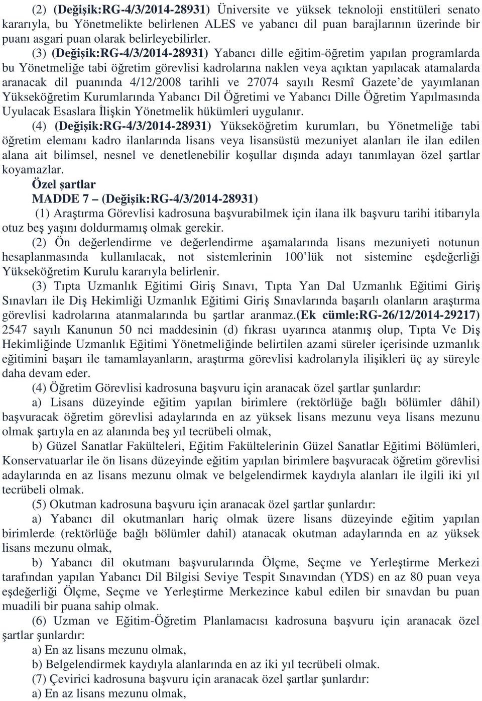 (3) (Değişik:RG-4/3/2014-28931) Yabancı dille eğitim-öğretim yapılan programlarda bu Yönetmeliğe tabi öğretim görevlisi kadrolarına naklen veya açıktan yapılacak atamalarda aranacak dil puanında