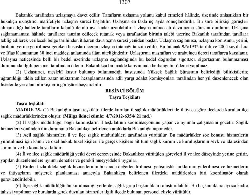 Uzlaşma sağlanamaması hâlinde taraflarca tanzim edilecek tutanak veya taraflardan birinin talebi üzerine Bakanlık tarafından taraflara tebliğ edilerek verilecek belge tarihinden itibaren dava açma