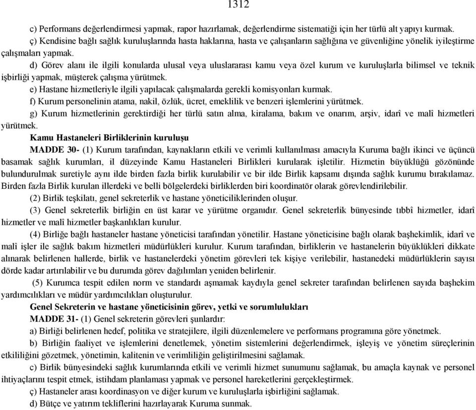 d) Görev alanı ile ilgili konularda ulusal veya uluslararası kamu veya özel kurum ve kuruluşlarla bilimsel ve teknik işbirliği yapmak, müşterek çalışma yürütmek.