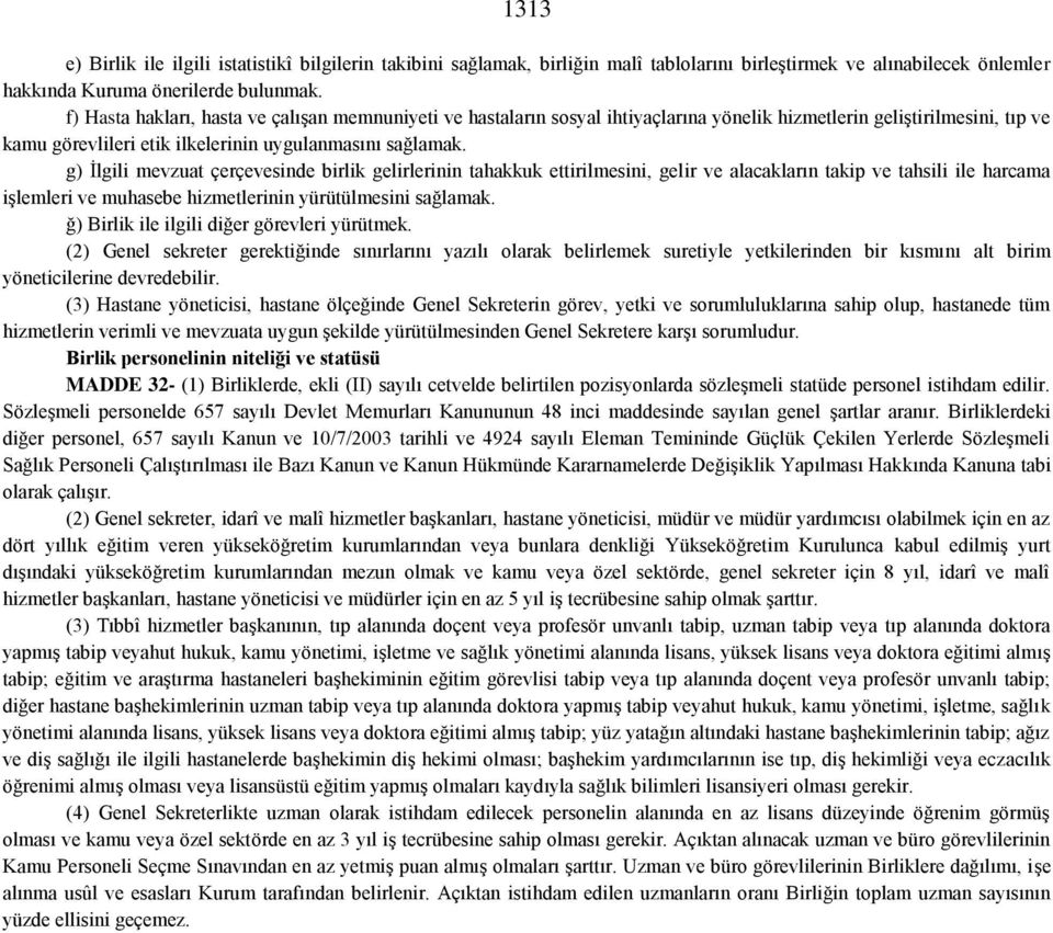 g) İlgili mevzuat çerçevesinde birlik gelirlerinin tahakkuk ettirilmesini, gelir ve alacakların takip ve tahsili ile harcama işlemleri ve muhasebe hizmetlerinin yürütülmesini sağlamak.