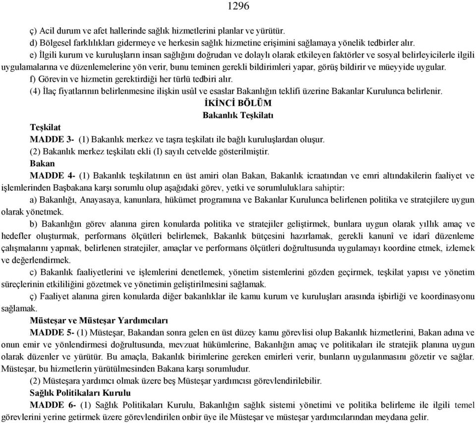 bildirimleri yapar, görüş bildirir ve müeyyide uygular. f) Görevin ve hizmetin gerektirdiği her türlü tedbiri alır.