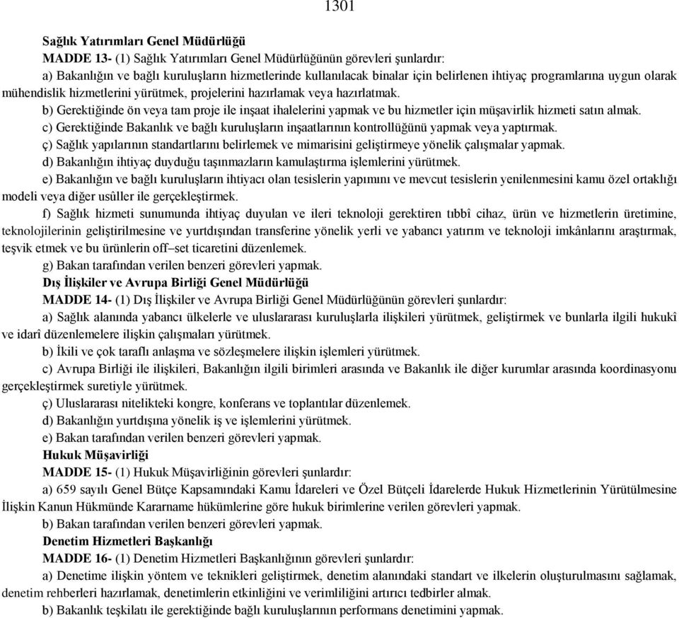 b) Gerektiğinde ön veya tam proje ile inşaat ihalelerini yapmak ve bu hizmetler için müşavirlik hizmeti satın almak.