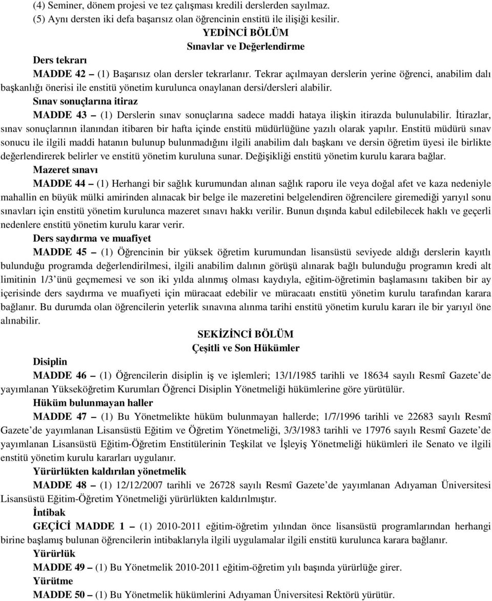 Tekrar açılmayan derslerin yerine öğrenci, anabilim dalı başkanlığı önerisi ile enstitü yönetim kurulunca onaylanan dersi/dersleri alabilir.