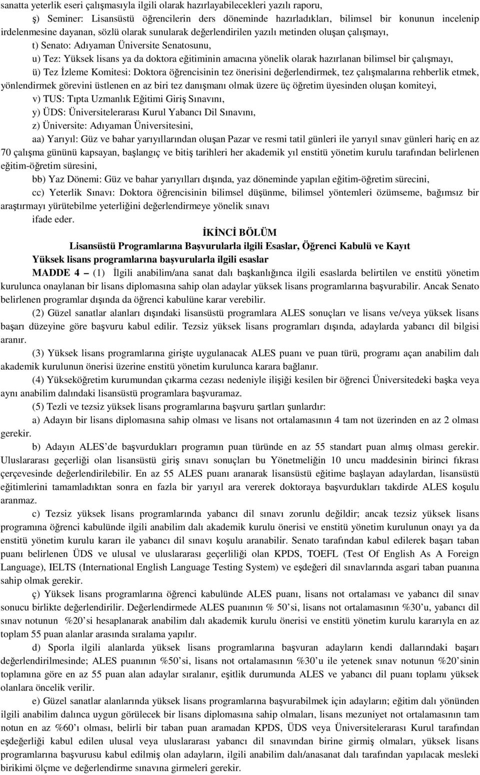 hazırlanan bilimsel bir çalışmayı, ü) Tez İzleme Komitesi: Doktora öğrencisinin tez önerisini değerlendirmek, tez çalışmalarına rehberlik etmek, yönlendirmek görevini üstlenen en az biri tez