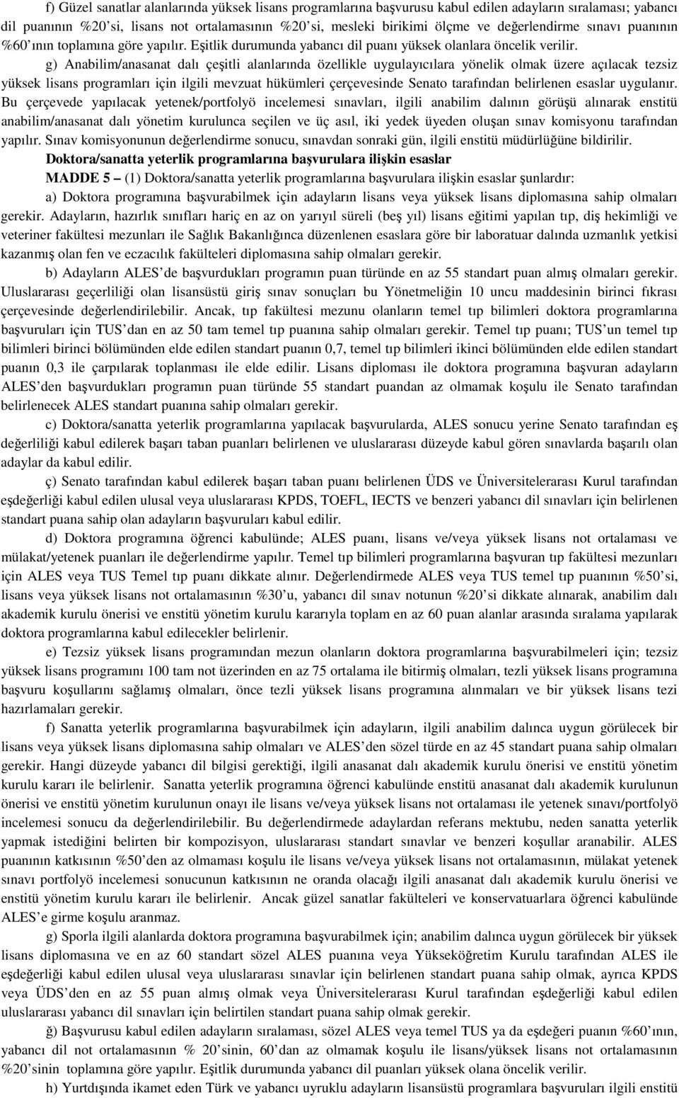 g) Anabilim/anasanat dalı çeşitli alanlarında özellikle uygulayıcılara yönelik olmak üzere açılacak tezsiz yüksek lisans programları için ilgili mevzuat hükümleri çerçevesinde Senato tarafından