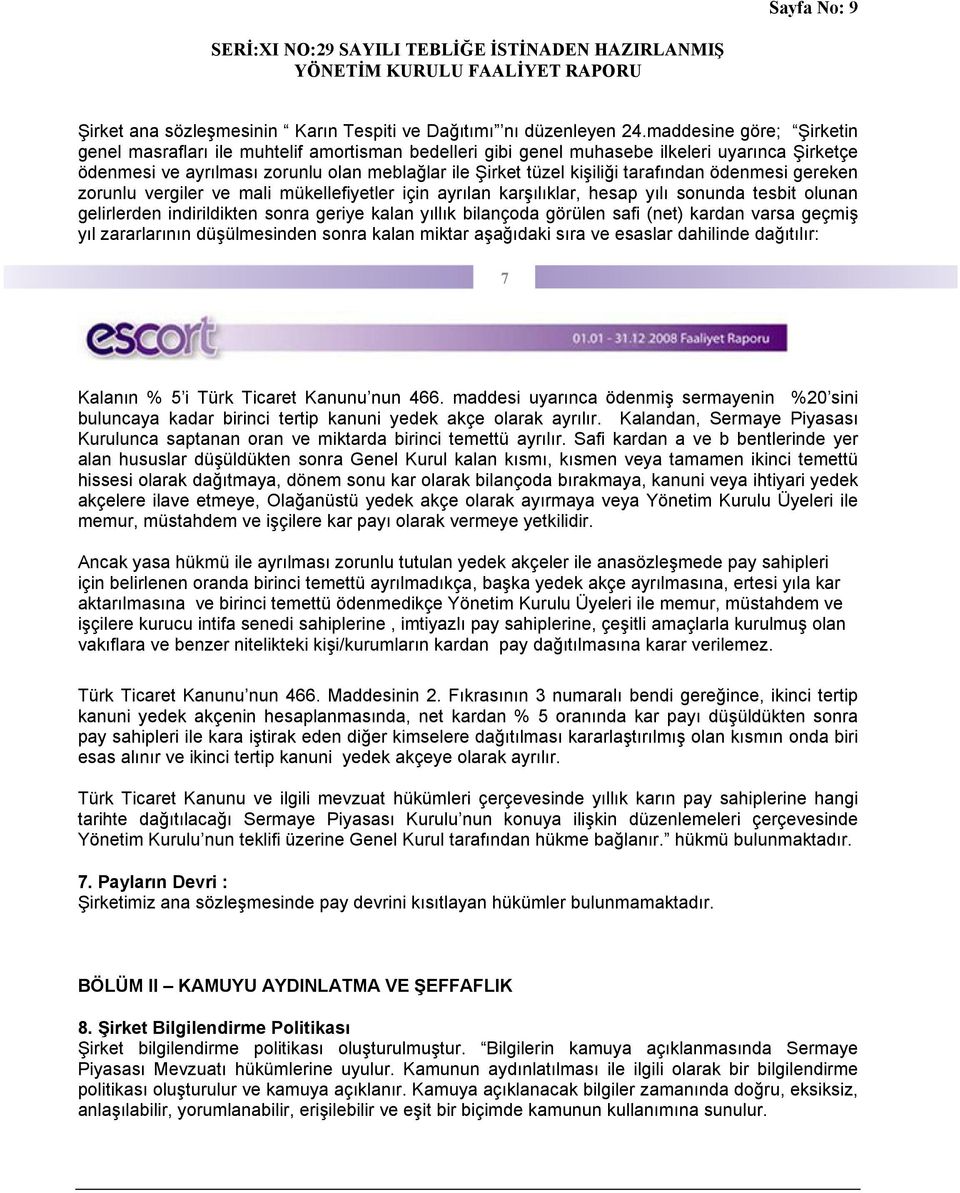 tarafından ödenmesi gereken zorunlu vergiler ve mali mükellefiyetler için ayrılan karşılıklar, hesap yılı sonunda tesbit olunan gelirlerden indirildikten sonra geriye kalan yıllık bilançoda görülen