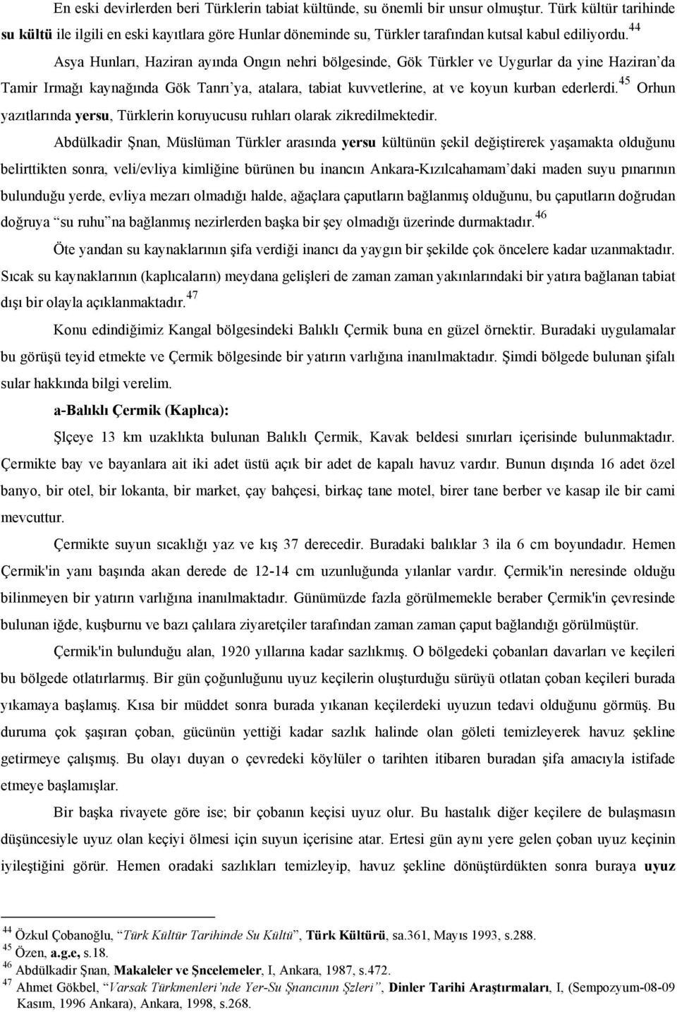 44 Asya Hunları, Haziran ayında Ongın nehri bölgesinde, Gök Türkler ve Uygurlar da yine Haziran da Tamir Irmağı kaynağında Gök Tanrı ya, atalara, tabiat kuvvetlerine, at ve koyun kurban ederlerdi.