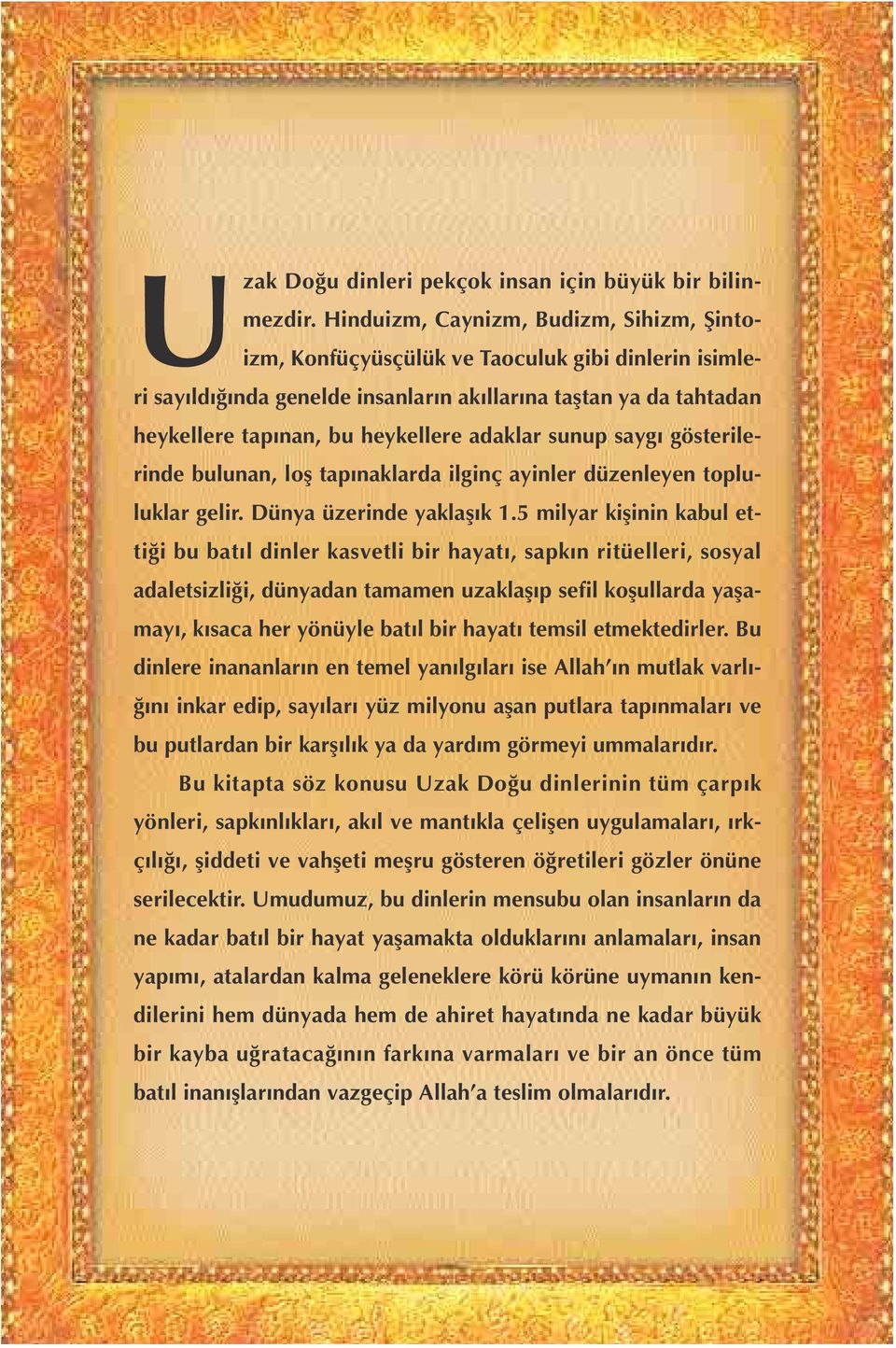 adaklar sunup sayg gösterilerinde bulunan, lofl tap naklarda ilginç ayinler düzenleyen topluluklar gelir. Dünya üzerinde yaklafl k 1.