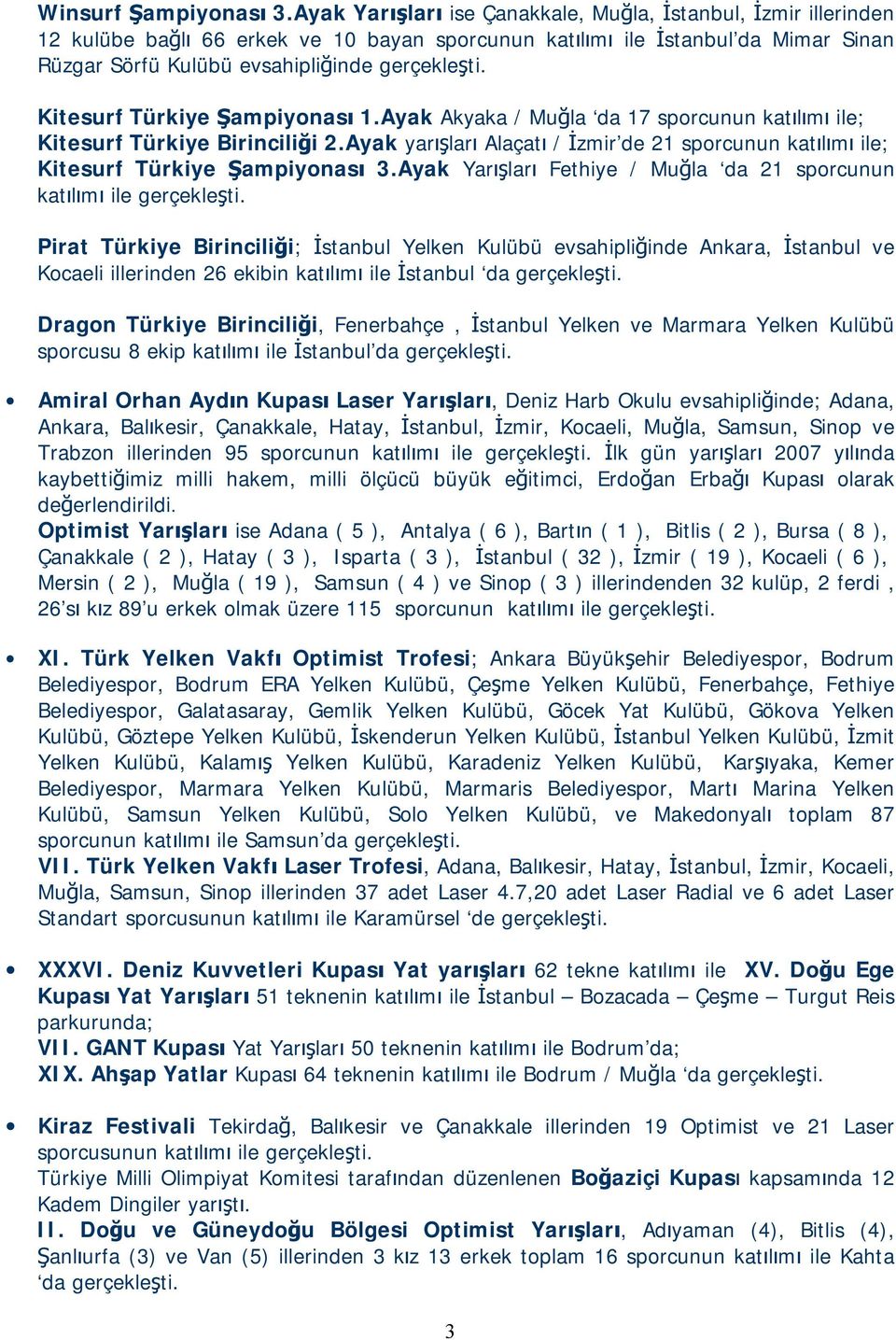 Kitesurf Türkiye Şampiyonası 1.Ayak Akyaka / Muğla da 17 sporcunun katılımı ile; Kitesurf Türkiye Birinciliği 2.