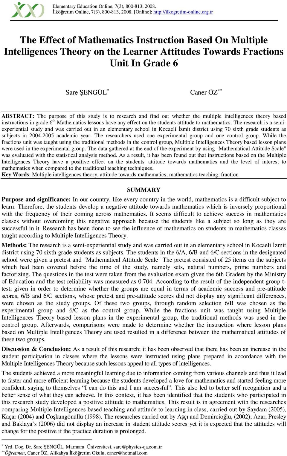 to research and find out whether the multiple intelligences theory based instructions in grade 6 th Mathematics lessons have any effect on the students attitude to mathematics.