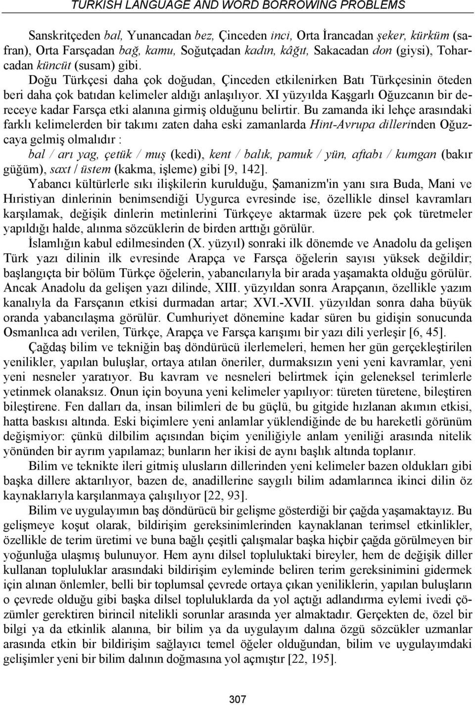 XI yüzyılda Kaşgarlı Oğuzcanın bir dereceye kadar Farsça etki alanına girmiş olduğunu belirtir.