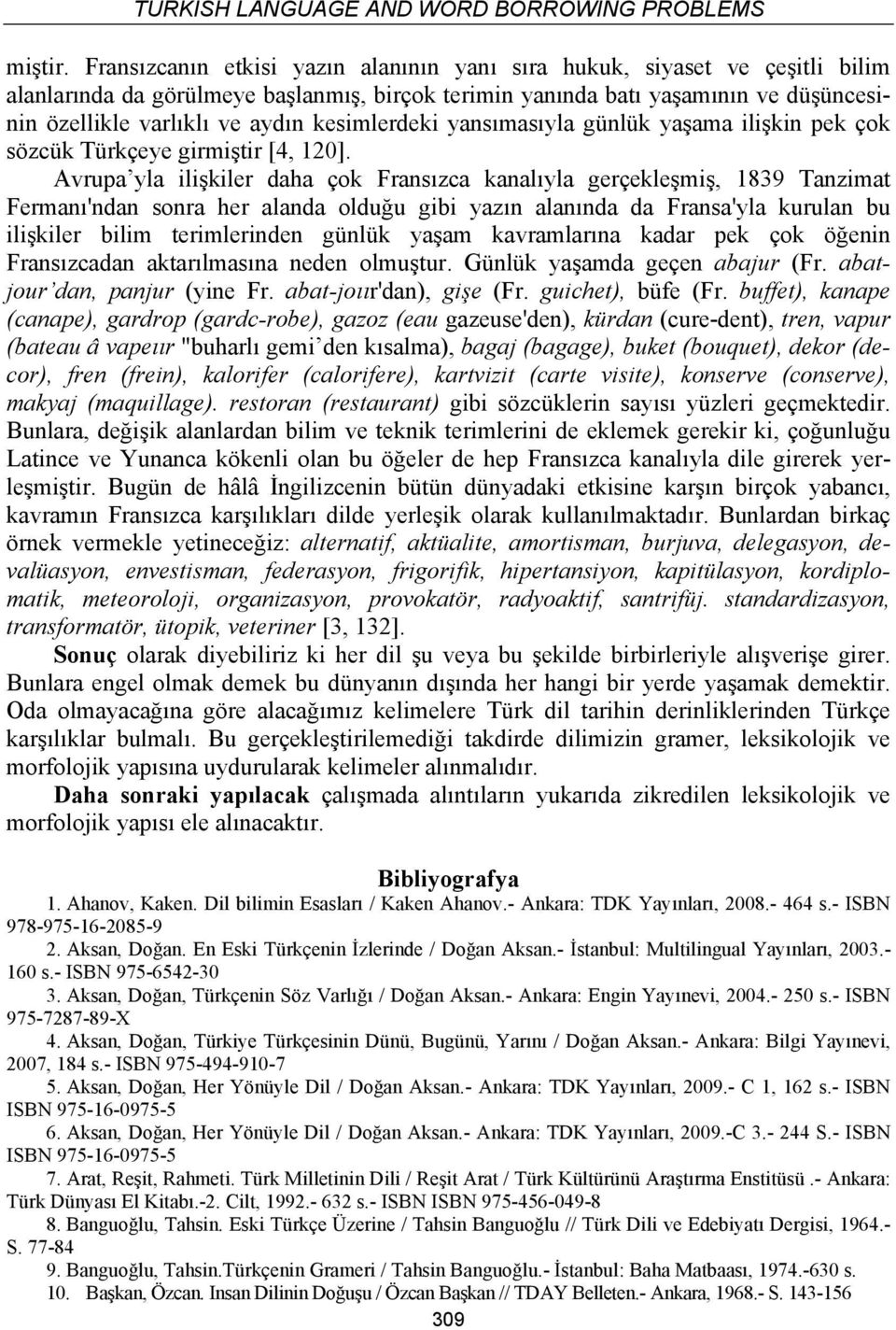 kesimlerdeki yansımasıyla günlük yaşama ilişkin pek çok sözcük Türkçeye girmiştir [4, 120].