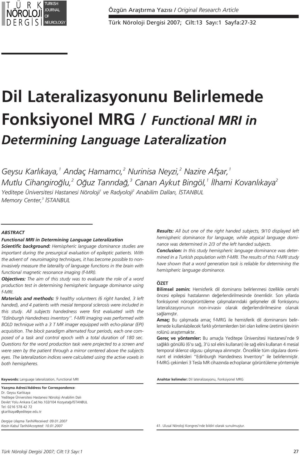 Nöroloji 1 ve Radyoloji 2 Anabilim Dallar, STANBUL Memory Center, 3 STANBUL ABSTRACT Functional MRI in Determining Language Lateralization Scientific background: Hemispheric language dominance