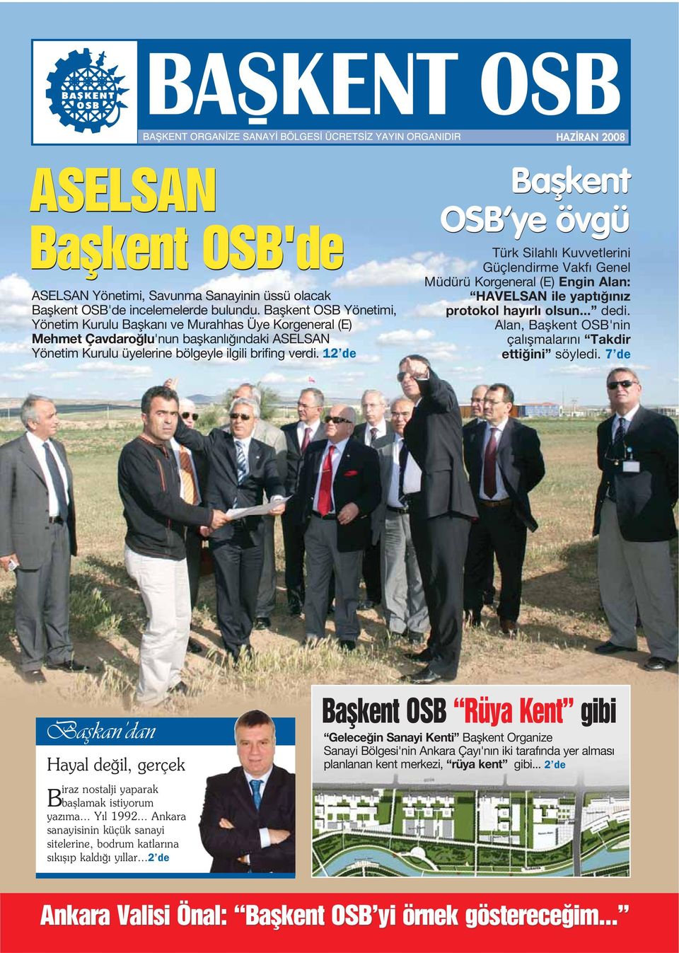 12 de HAZ RAN 2008 Baflkent OSB ye övgü Türk Silahl Kuvvetlerini Güçlendirme Vakf Genel Müdürü Korgeneral (E) Engin Alan: HAVELSAN ile yapt n z protokol hay rl olsun... dedi.