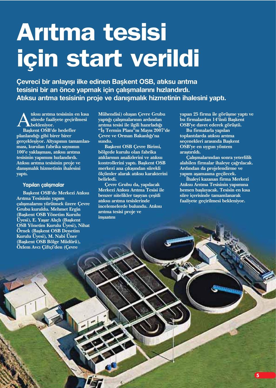 Baflkent OSB'de hedefler planland gibi birer birer gerçeklefliyor. Altyap n n tamamlanmas, kurulan fabrika say s n n 100'e yaklaflmas, at ksu ar tma tesisinin yap m n h zland rd.