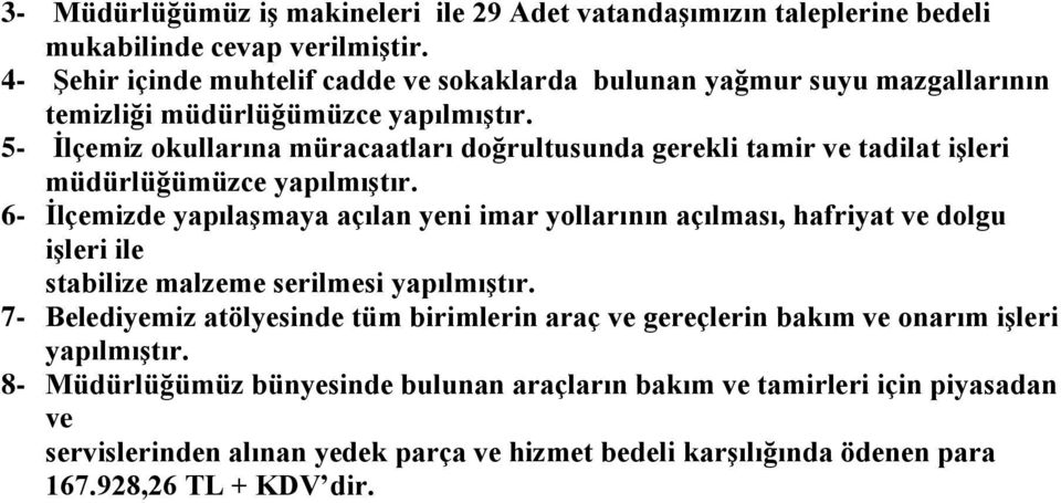 5- İlçemiz okullarına müracaatları doğrultusunda gerekli tamir ve tadilat işleri müdürlüğümüzce yapılmıştır.