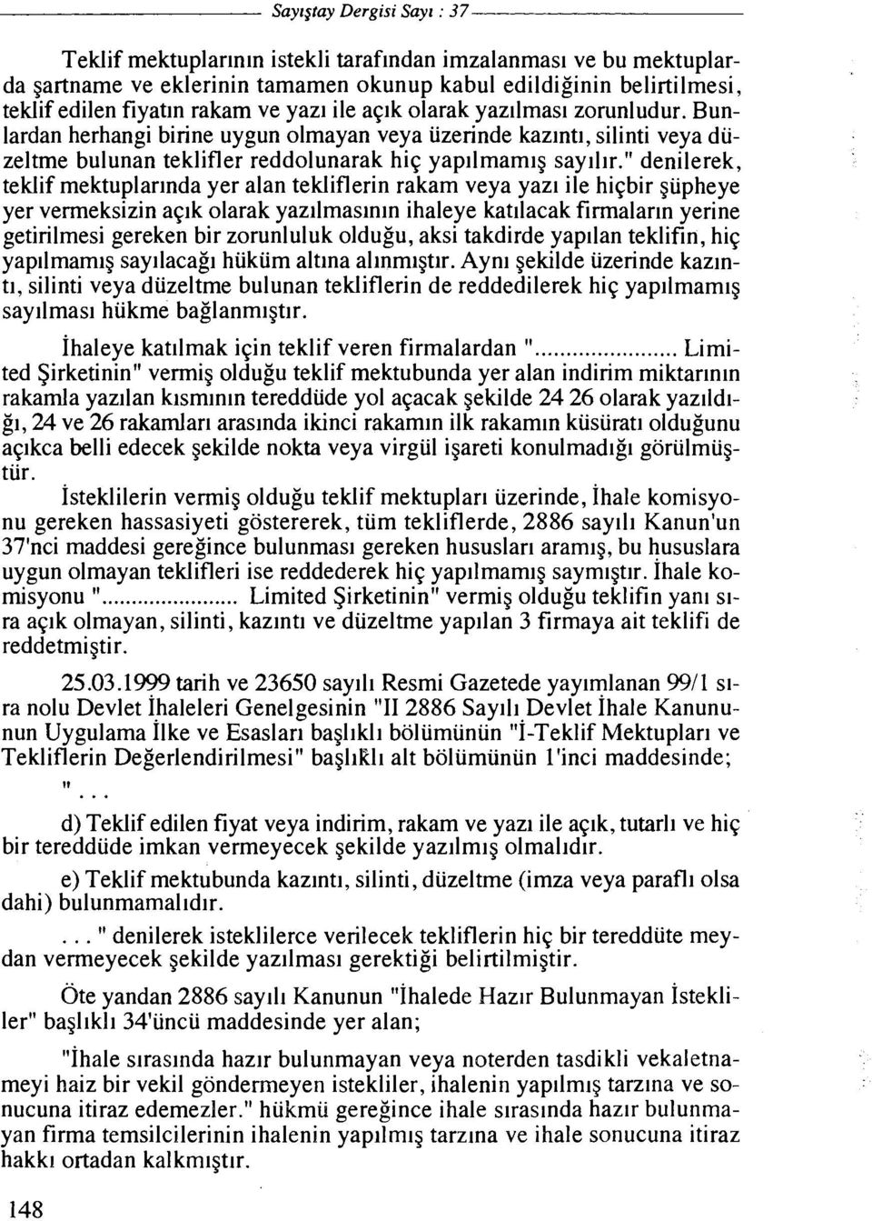 " denilerek, teklif mektuplarlnda yer alan tekliflerin rakam veya yazl ile higbir giipheye yer vermeksizin apk olarak yaz~lrnas~nln ihaleye katllacak firmalarm yerine getirilmesi gereken bir