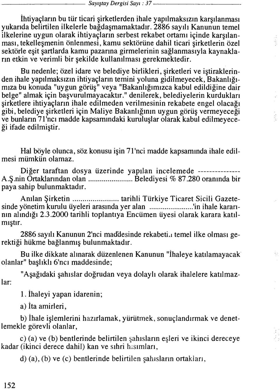 gartlarda kamu pazarlna girmelerinin saglanmaslyla kaynaklarln etkin ve verimli bir gekilde kullan~lmas~ gerekmektedir.