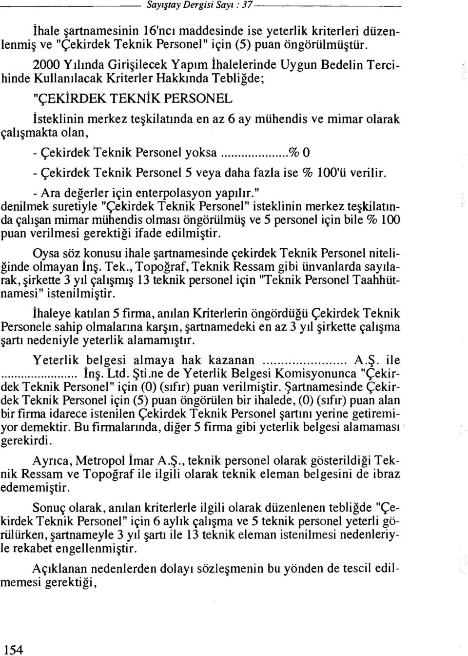 olarak qallgmakta olan, - Cekirdek Teknik Personel yoksa... % 0 - Cekirdek Teknik Personel 5 veya daha fazla ise % 100'u verilir - Ara degerler iqin enterpolasyon yaplllr.