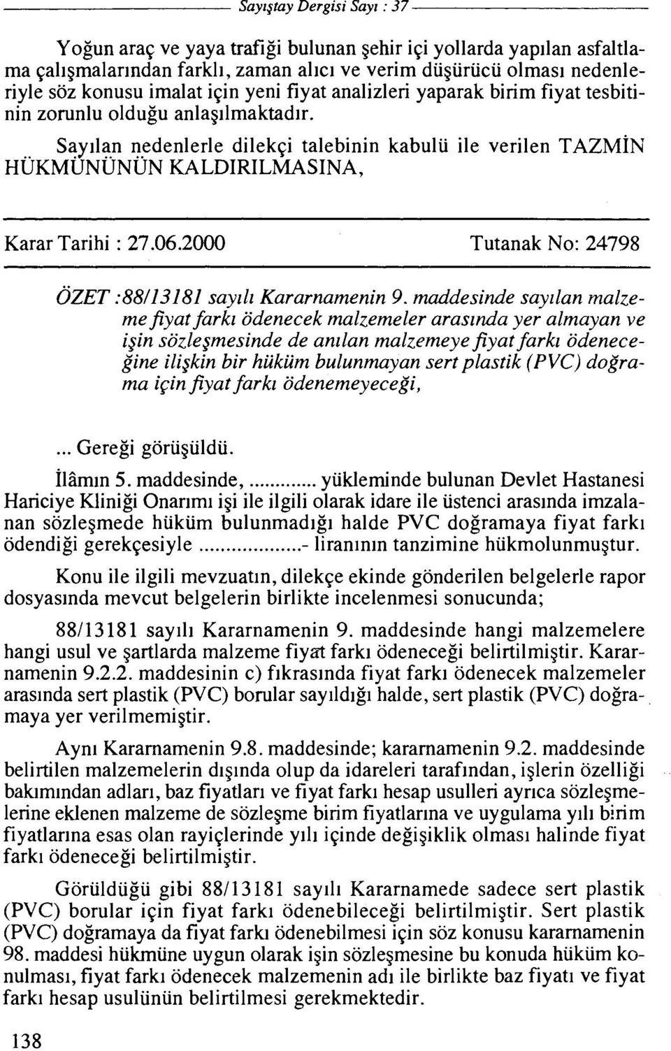 06.2000 Tutanak No: 24798 OZET :88/13181 sayzll Kararnamenin 9. maddesinde say~lan malzeme jyat farkz odenecek malzemeler arasznda yer almayan ve igin sozleg.