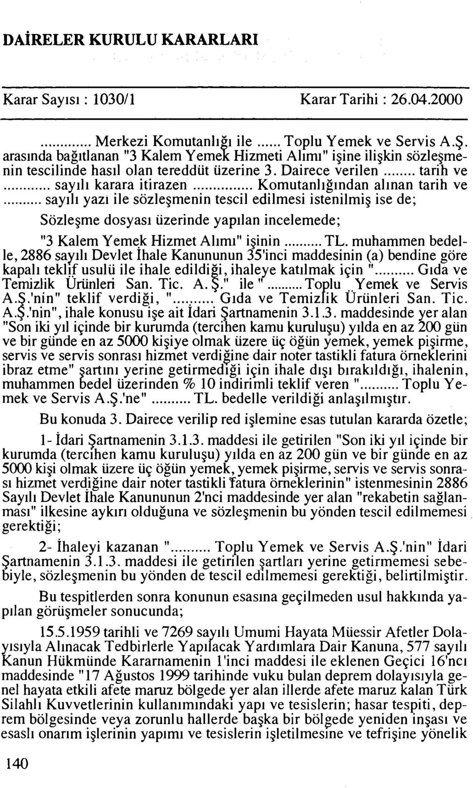 .. say111 yazl ile sozlegmenin tescil edilmesi istenilmig ise de; Sozlegme dosyas~ iizerinde yapllan incelemede; "3 Kalem Yemek Hizmet Allm~" iginin... TL.