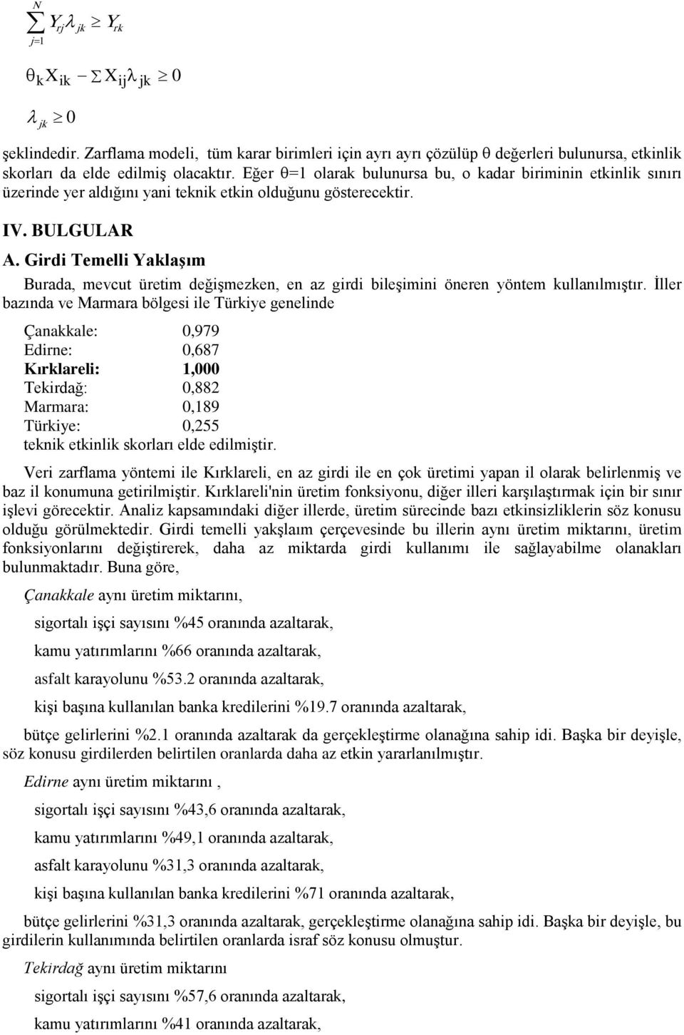 Girdi Temelli Yaklaşım Burada, mevcut üretim değişmezken, en az girdi bileşimini öneren yöntem kullanılmıştır.