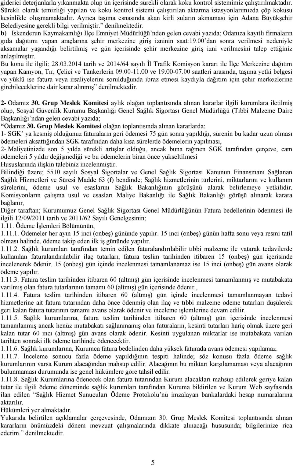 Ayrıca taşıma esnasında akan kirli suların akmaması için Adana Büyükşehir Belediyesine gerekli bilgi verilmiştir. denilmektedir.