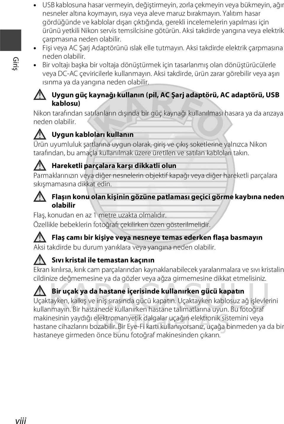 Aksi takdirde yangına veya elektrik çarpmasına neden olabilir. Fişi veya AC Şarj Adaptörünü ıslak elle tutmayın. Aksi takdirde elektrik çarpmasına neden olabilir.