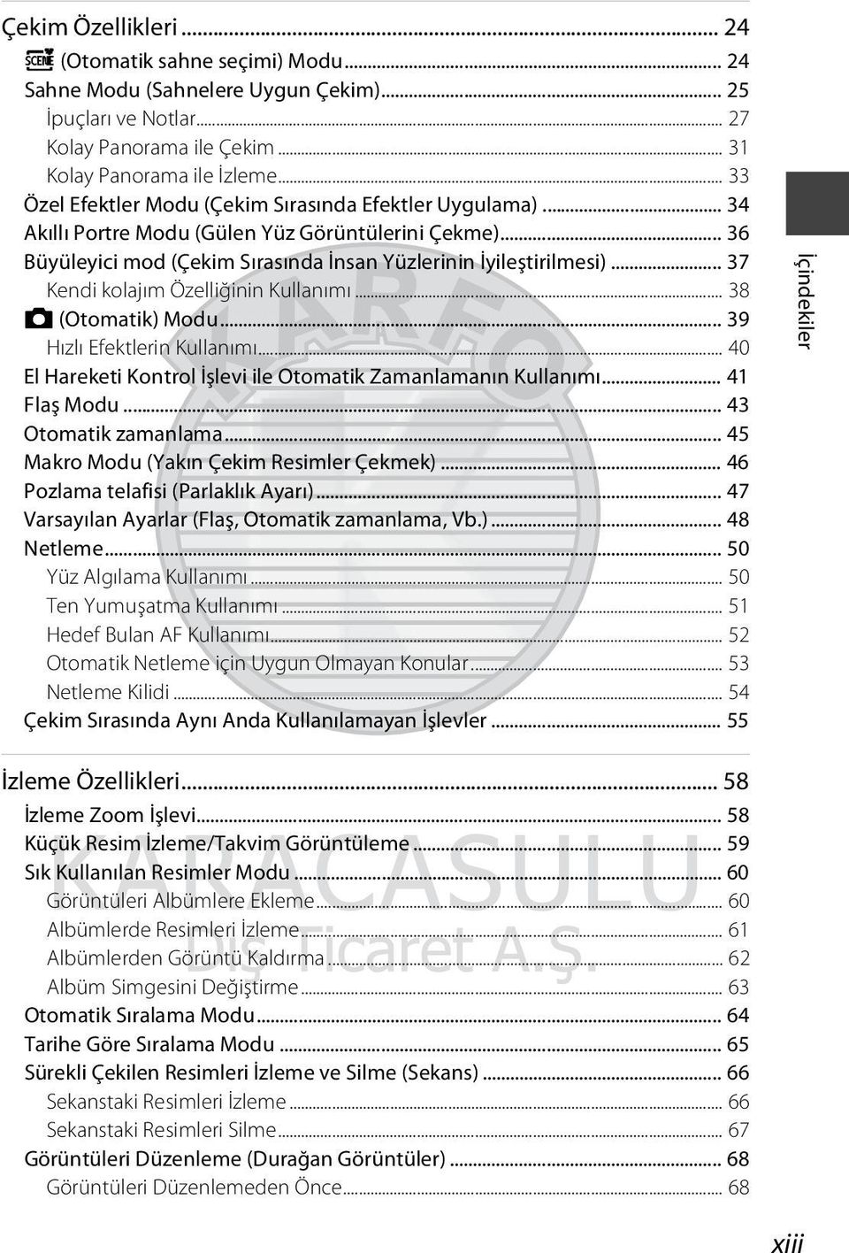 .. 37 Kendi kolajım Özelliğinin Kullanımı... 38 A (Otomatik) Modu... 39 Hızlı Efektlerin Kullanımı... 40 El Hareketi Kontrol İşlevi ile Otomatik Zamanlamanın Kullanımı... 41 Flaş Modu.