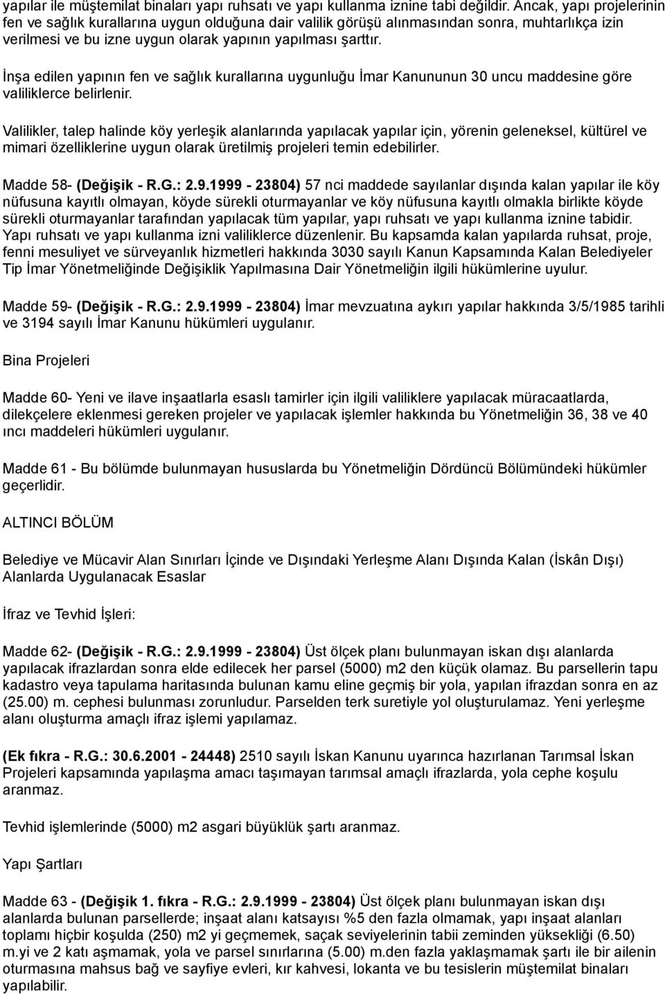 İnşa edilen yapının fen ve sağlık kurallarına uygunluğu İmar Kanununun 30 uncu maddesine göre valiliklerce belirlenir.