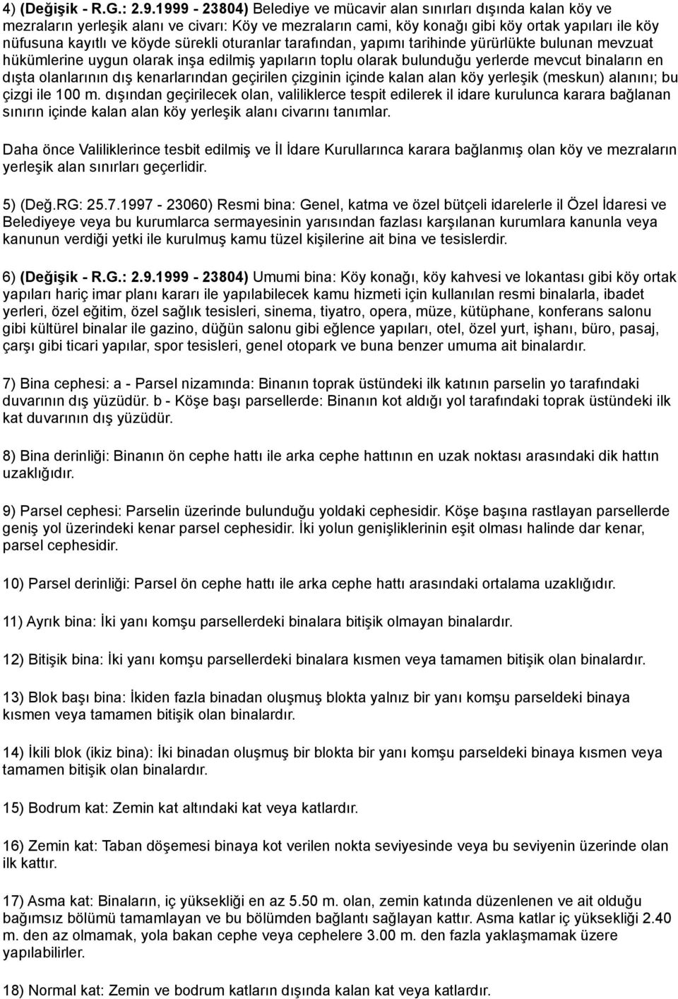 sürekli oturanlar tarafından, yapımı tarihinde yürürlükte bulunan mevzuat hükümlerine uygun olarak inşa edilmiş yapıların toplu olarak bulunduğu yerlerde mevcut binaların en dışta olanlarının dış