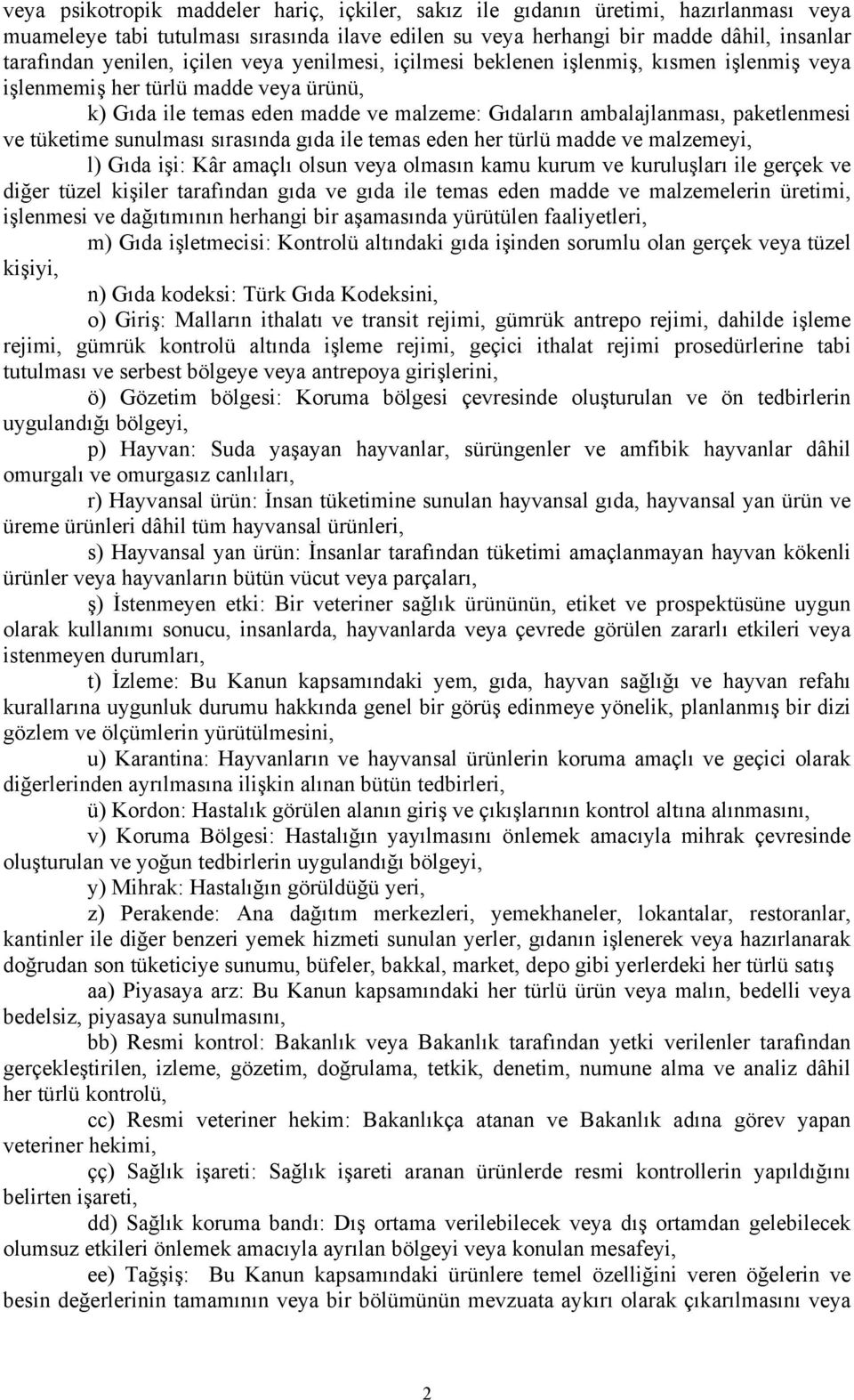 tüketime sunulması sırasında gıda ile temas eden her türlü madde ve malzemeyi, l) Gıda işi: Kâr amaçlı olsun veya olmasın kamu kurum ve kuruluşları ile gerçek ve diğer tüzel kişiler tarafından gıda