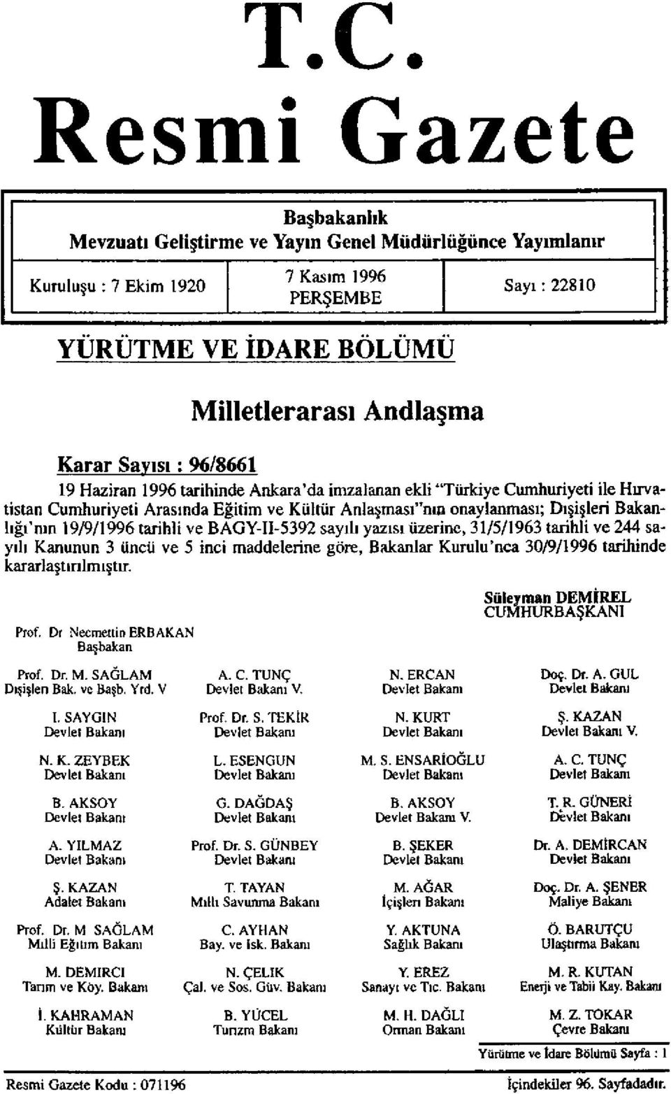 Bakanlığı'nın 19/9/1996 tarihli ve BAGY-II-5392 sayılı yazısı üzerine, 31/5/1963 tarihli ve 244 sayılı Kanunun 3 üncü ve 5 inci maddelerine göre, Bakanlar Kurulu'nca 30/9/1996 tarihinde