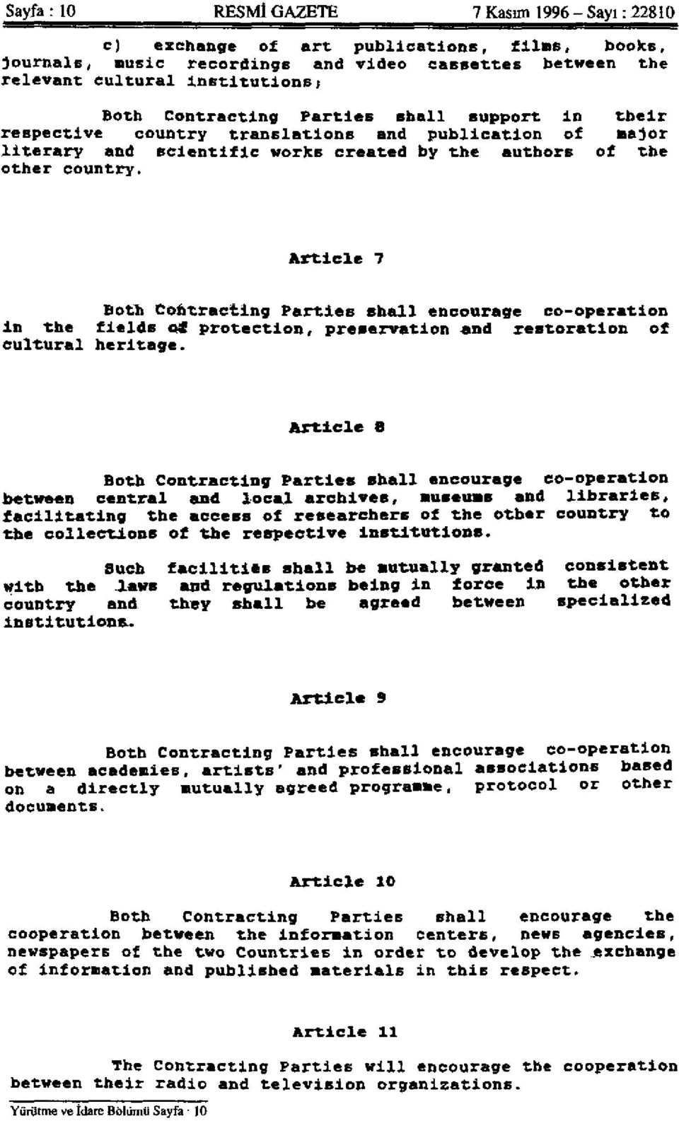 Article 7 Both Contracting Parties shall encourage co-operation in the fields o protection, preservation and restoration of cultural heritage.