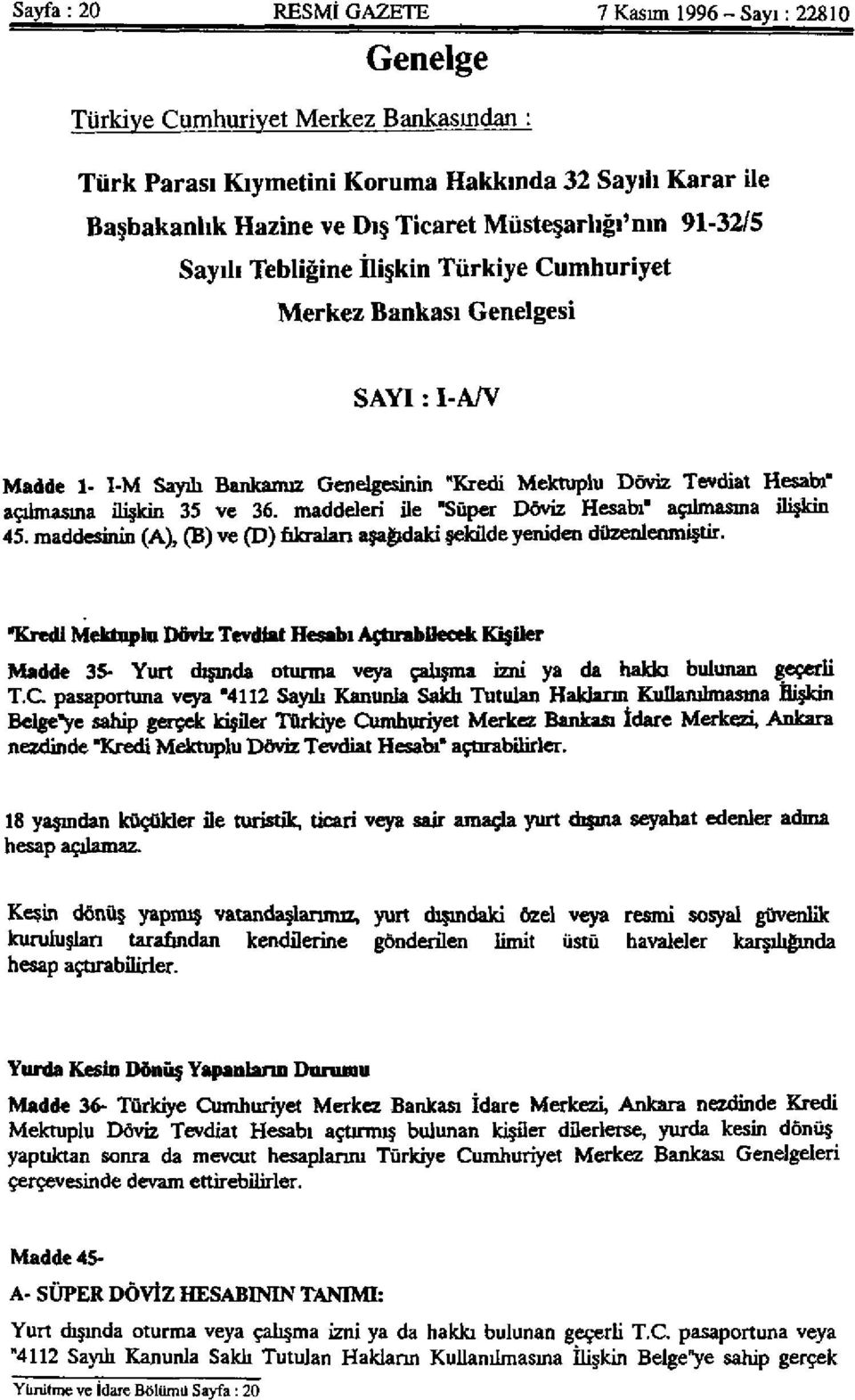 ilişkin 35 ve 36. maddeleri ile "Süper Döviz Hesabı" açılmasına ilişkin 45. maddesinin (A), (B) ve (D) fıkraları aşağıdaki şekilde yeniden düzenlenmiştir.