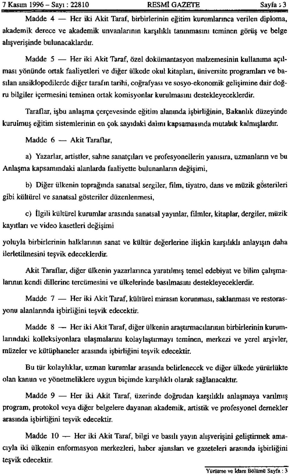 Madde 5 Her iki Akit Taraf, özel dokümantasyon malzemesinin kullanıma açılması yönünde ortak faaliyetleri ve diğer ülkede okul kitapları, üniversite programlan ve basılan ansiklopedilerde diğer