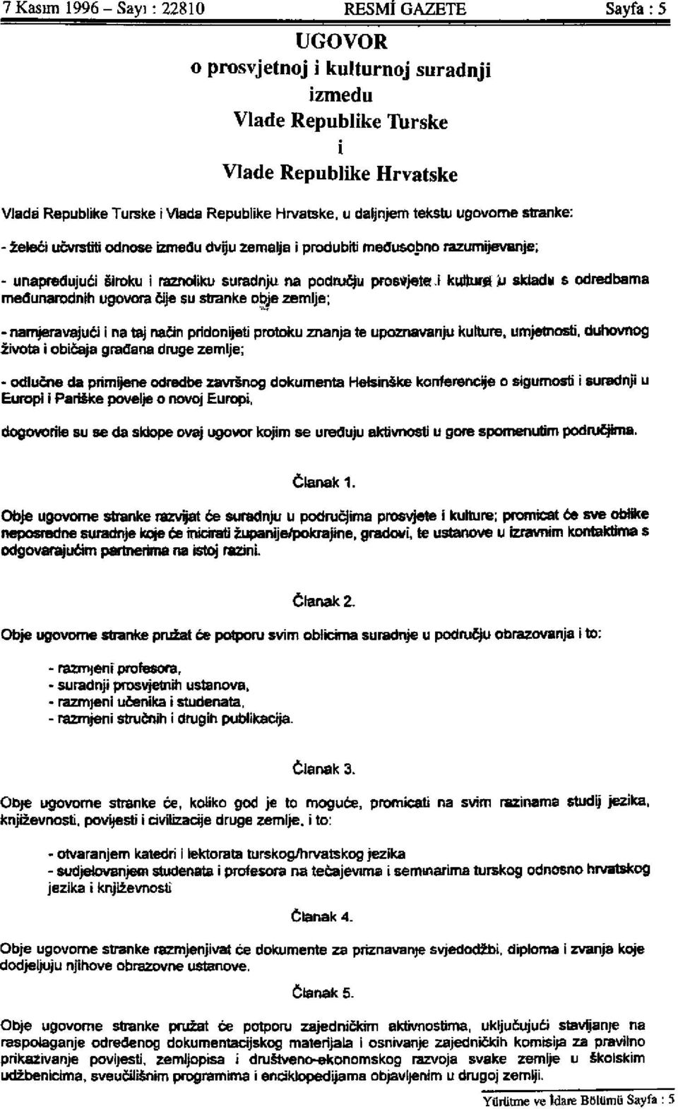 odredbama medunarodnih ugovora 6ije su stranke obje zemlje; - namjeravajud i na taj nacin pridonijeti protoku znanja te upoznavanju kültüre, umjetnosti, duhovrtog zivota i obicaja gradaría d ruge