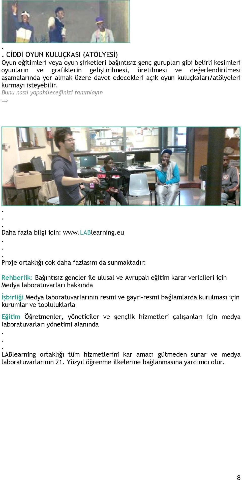 Rehberlik: Bağıntısız gençler ile ulusal ve Avrupalı eğitim karar vericileri için Medya laboratuvarları hakkında İşbirliği Medya laboratuvarlarının resmi ve gayri-resmi bağlamlarda kurulması için