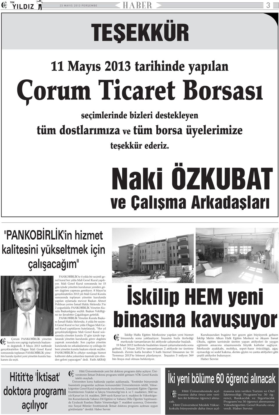 8 Mayýs 2013 tarihinde gerçekleþtirilen Olaðan Mali Genel Kurul sonrasýnda toplanan PANKOBÝRLÝK yönetim kurulu üyeleri yeni yönetim kurulu baþkanýný da seçti.