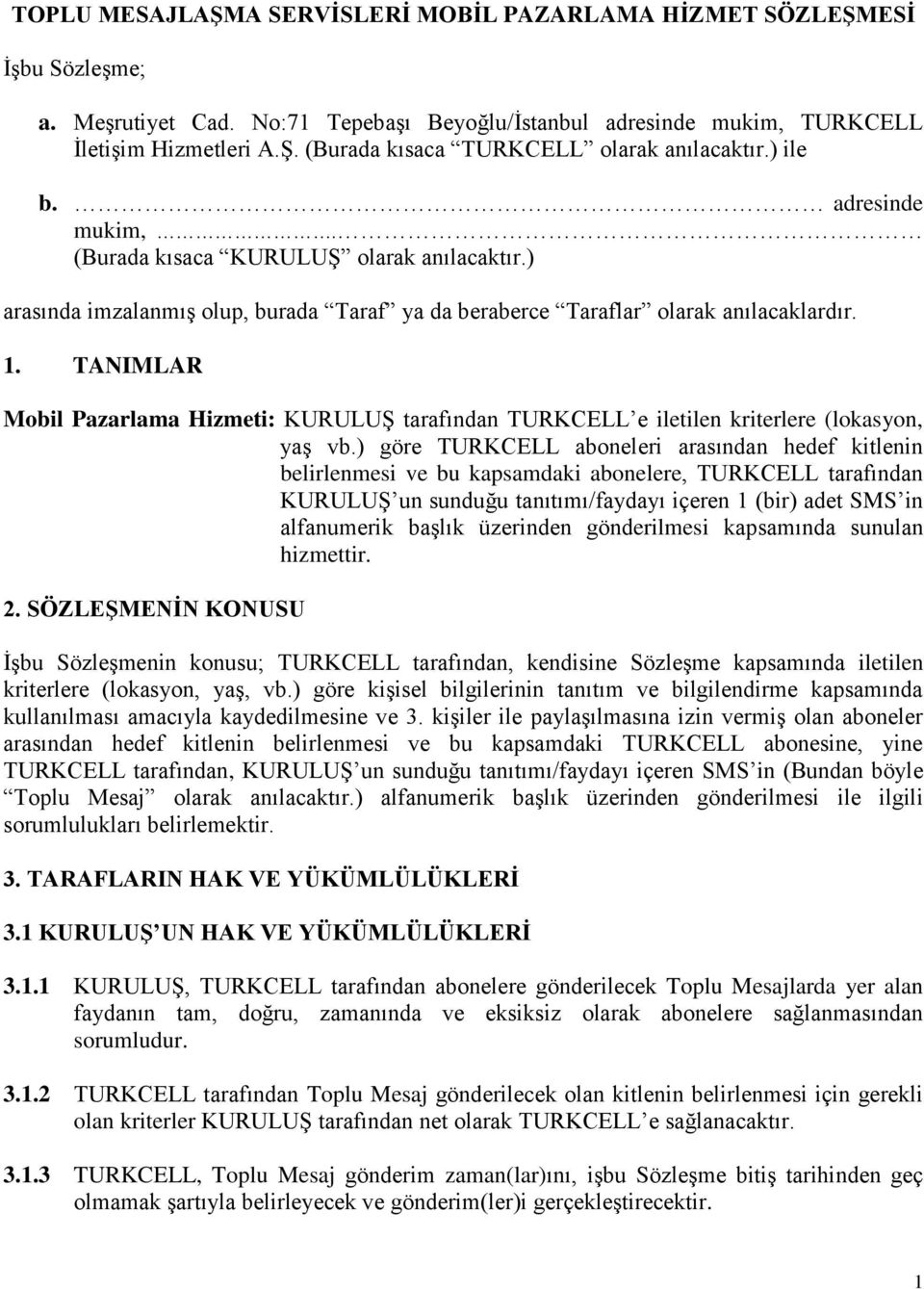 TANIMLAR Mobil Pazarlama Hizmeti: KURULUŞ tarafından TURKCELL e iletilen kriterlere (lokasyon, yaş vb.