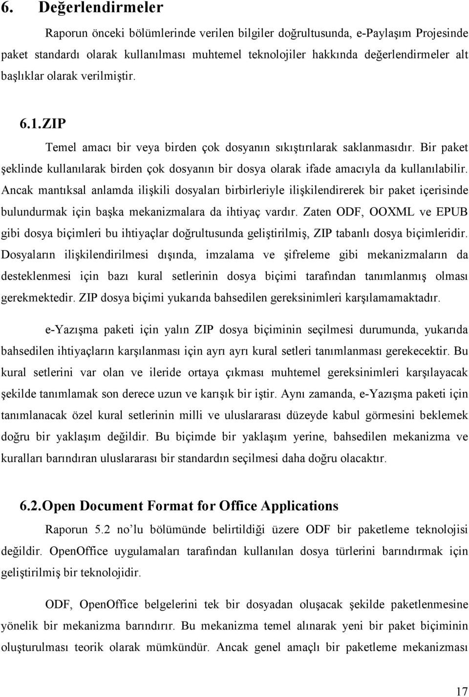 Bir paket şeklinde kullanılarak birden çok dosyanın bir dosya olarak ifade amacıyla da kullanılabilir.