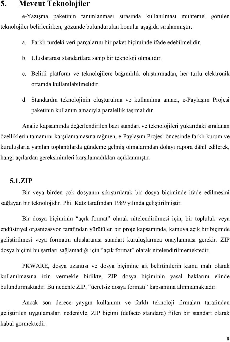 Belirli platform ve teknolojilere bağımlılık oluşturmadan, her türlü elektronik ortamda kullanılabilmelidir. d.