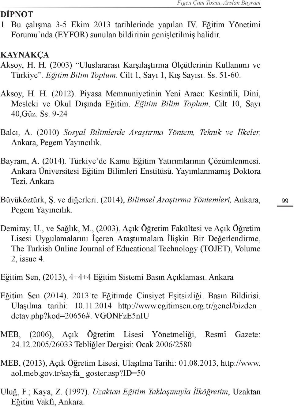 Piyasa Memnuniyetinin Yeni Aracı: Kesintili, Dini, Mesleki ve Okul Dışında Eğitim. Eğitim Bilim Toplum. Cilt 10, Sayı 40,Güz. Ss. 9-24 Balcı, A.