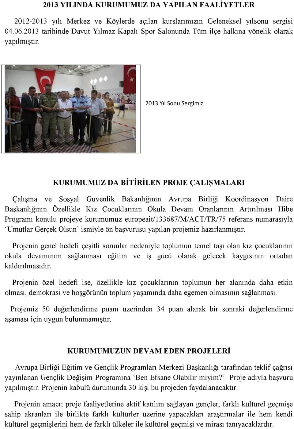 2013 Yıl Sonu Sergimiz KURUMUMUZ DA BİTİRİLEN PROJE ÇALIŞMALARI Çalışma ve Sosyal Güvenlik Bakanlığının Avrupa Birliği Koordinasyon Daire Başkanlığının Özellikle Kız Çocuklarının Okula Devam