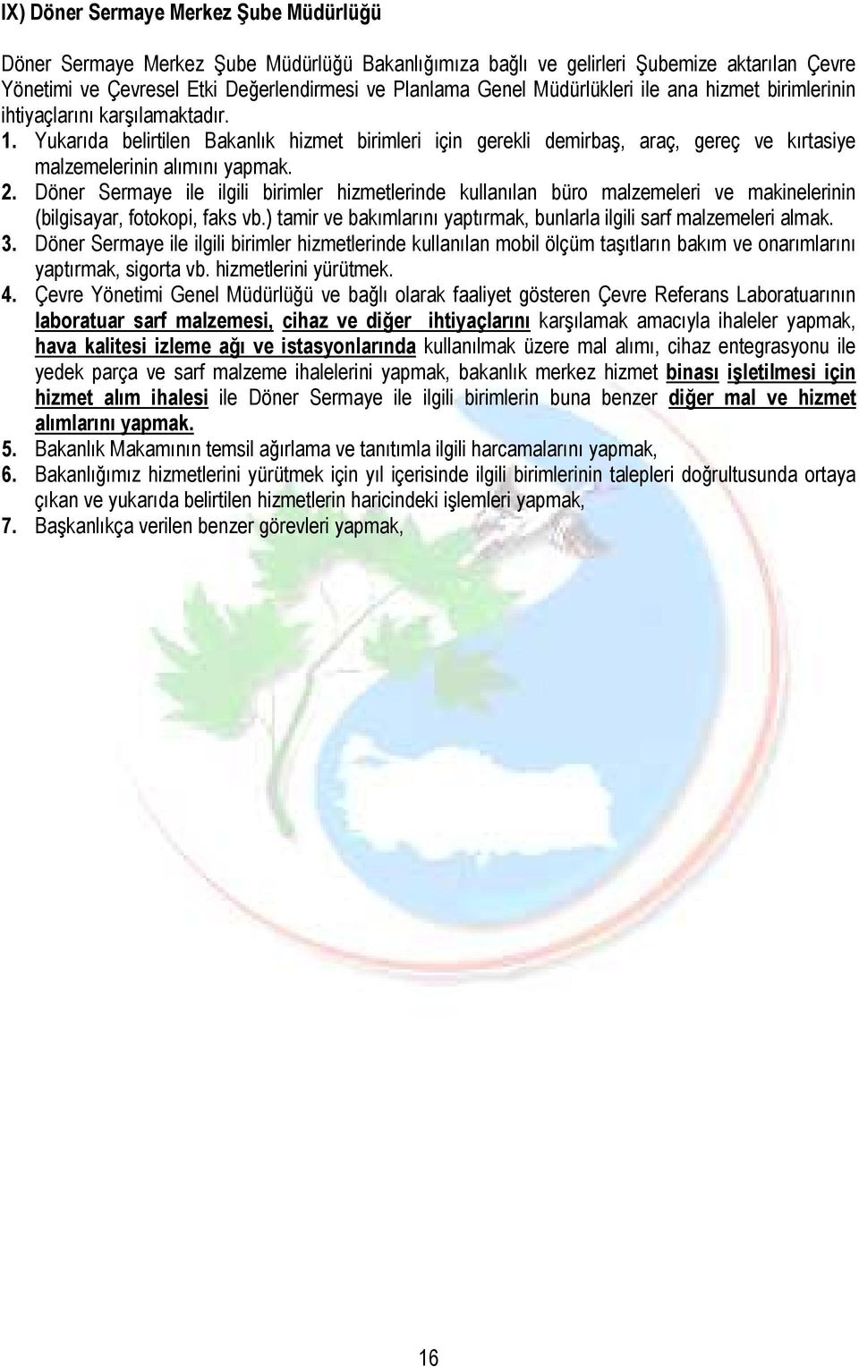 2. Döner Sermaye ile ilgili birimler hizmetlerinde kullanılan büro malzemeleri ve makinelerinin (bilgisayar, fotokopi, faks vb.) tamir ve bakımlarını yaptırmak, bunlarla ilgili sarf malzemeleri almak.