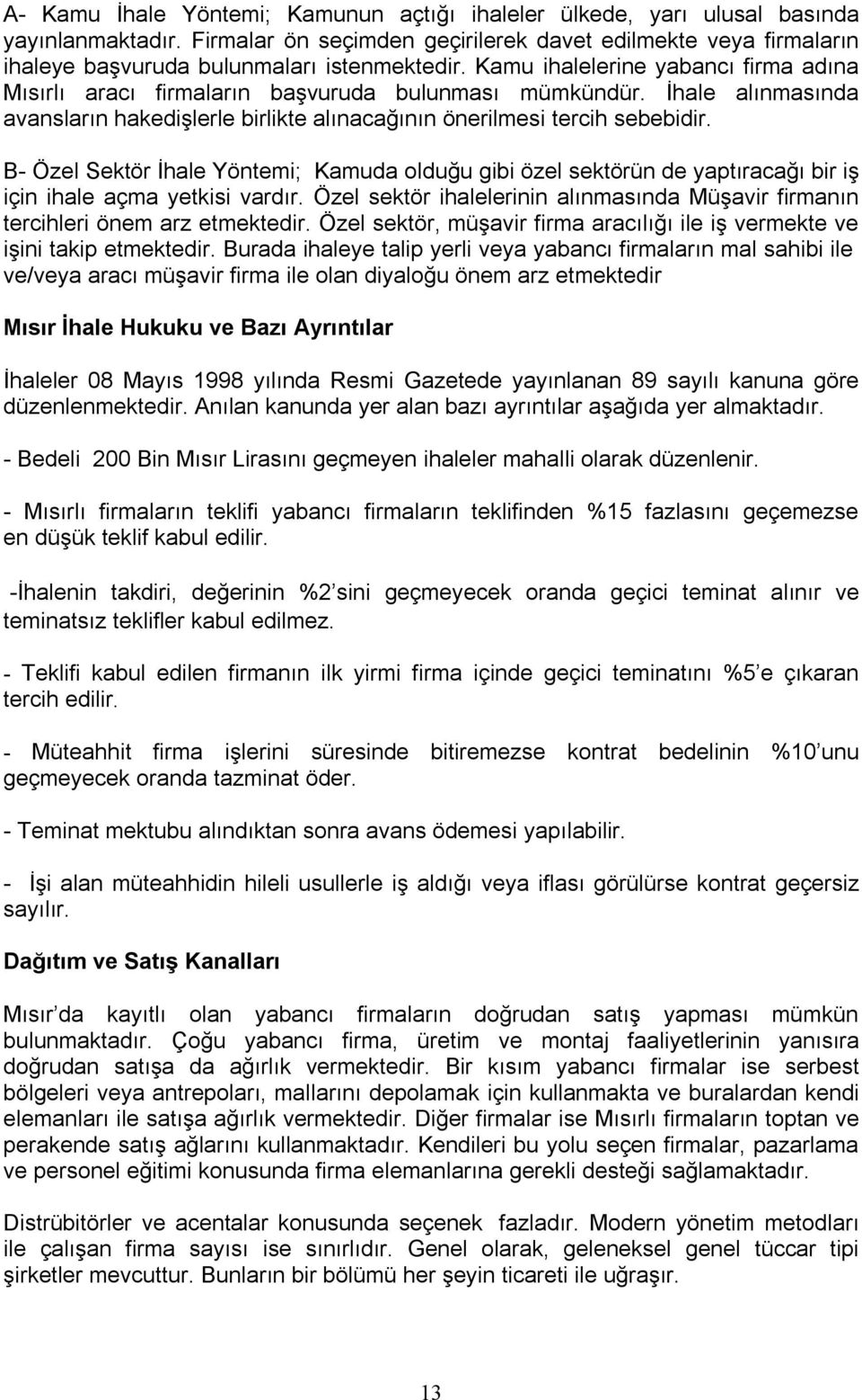 B- Özel Sektö İhle Yöntem; Kmud olduğu gb özel sektöün de yptıcğı b ş çn hle çm yetks vdı. Özel sektö hlelenn lınmsınd Müşv fmnın techle önem z etmekted.