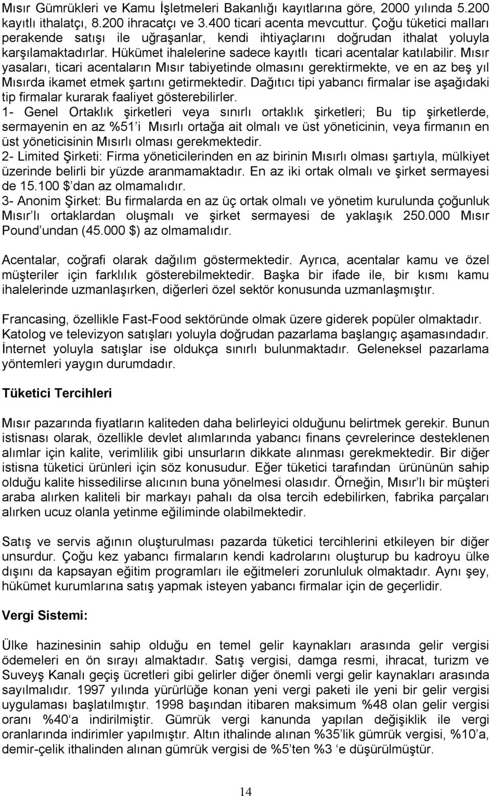 Mısı yslı, tc centlın Mısı tbyetnde olmsını geektmekte, ve en z beş yıl Mısıd kmet etmek ştını getmekted. Dğıtıcı tp ybncı fml se şğıdk tp fml kuk flyet gösteeblle.