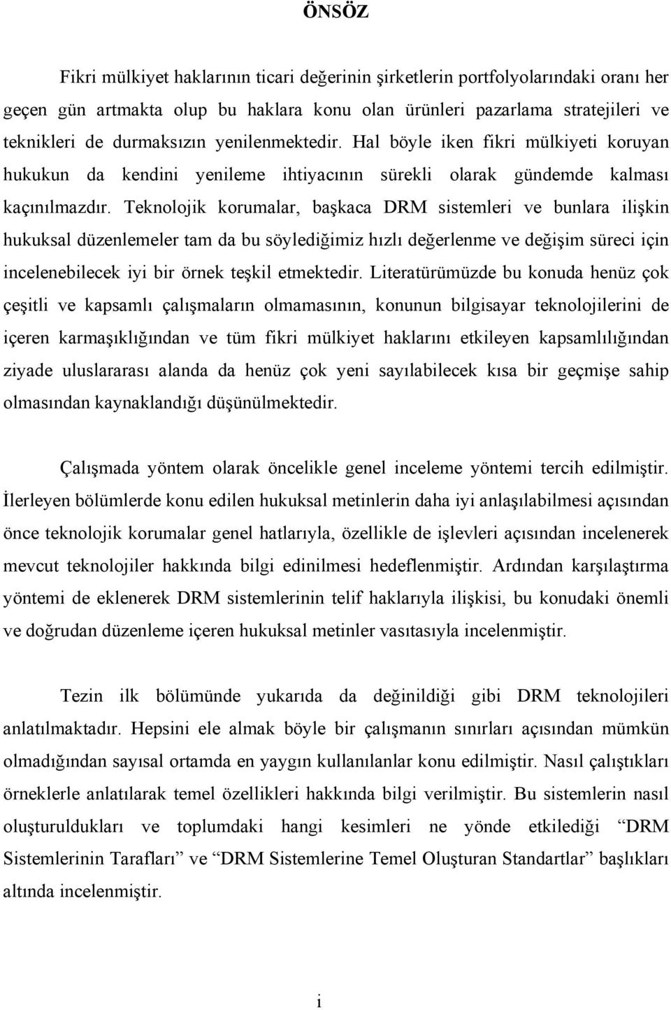 Teknolojik korumalar, başkaca DRM sistemleri ve bunlara ilişkin hukuksal düzenlemeler tam da bu söylediğimiz hızlı değerlenme ve değişim süreci için incelenebilecek iyi bir örnek teşkil etmektedir.